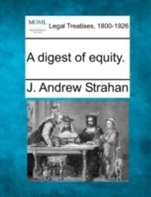 A digest of equity.(English, Paperback, Strahan J Andrew)