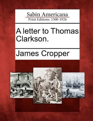 A Letter to Thomas Clarkson.(English, Paperback, Cropper James)