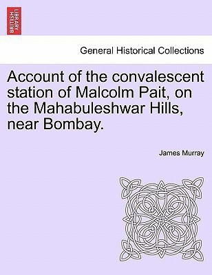 Account of the Convalescent Station of Malcolm Pait, on the Mahabuleshwar Hills, Near Bombay.(English, Paperback, Murray James Professor, Director)