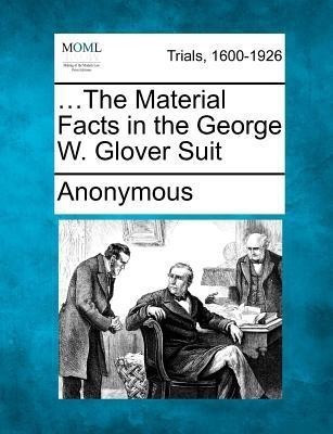 ...the Material Facts in the George W. Glover Suit(English, Paperback, Anonymous)