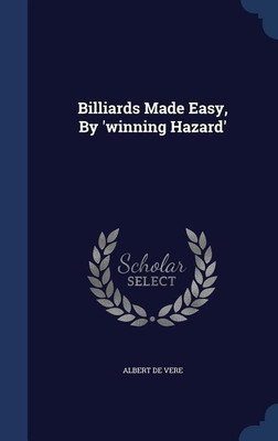 Billiards Made Easy, By 'winning Hazard'(English, Hardcover, Vere Albert De)