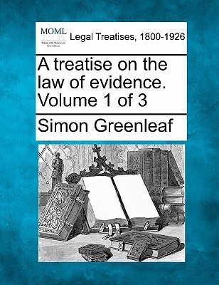 A treatise on the law of evidence. Volume 1 of 3(English, Paperback, Greenleaf Simon)