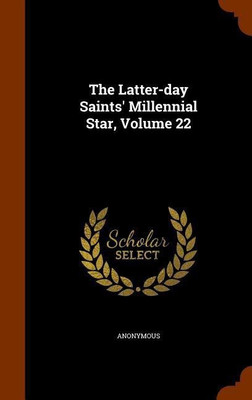 The Latter-day Saints' Millennial Star, Volume 22(English, Hardcover, Anonymous)