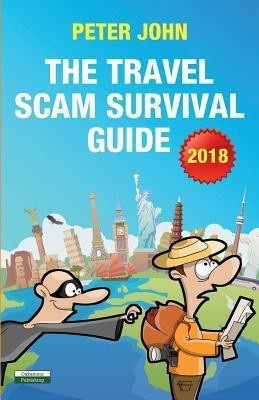 The Travel Scam Survival Guide [2018 Edition](English, Paperback, John Peter)
