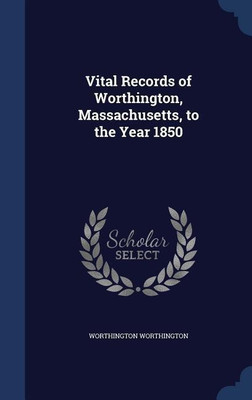Vital Records of Worthington, Massachusetts, to the Year 1850(English, Hardcover, Worthington Worthington)