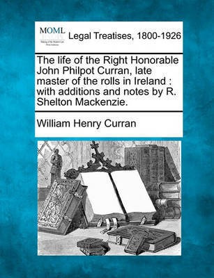 The Life of the Right Honorable John Philpot Curran, Late Master of the Rolls in Ireland(English, Paperback, Curran William Henry)