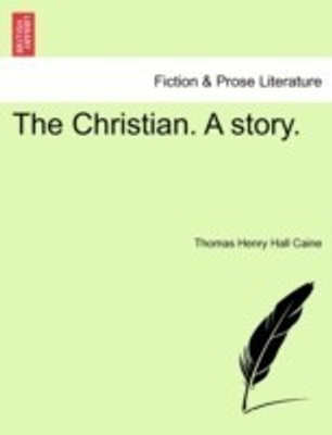The Christian. A story.(English, Paperback / softback, Caine Thomas Henry Hall K B E)