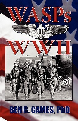 WASPs of WWII(English, Paperback, Games Ben R PhD)