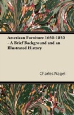 American Furniture 1650-1850 - A Brief Background and an Illustrated History(English, Paperback, Nagel Charles)
