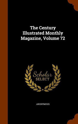 The Century Illustrated Monthly Magazine, Volume 72(English, Hardcover, Anonymous)