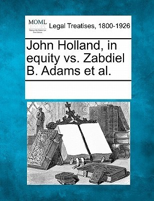 John Holland, in Equity vs. Zabdiel B. Adams Et Al.(English, Paperback, unknown)