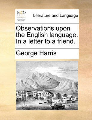Observations Upon the English Language. in a Letter to a Friend.(English, Paperback, Harris George)