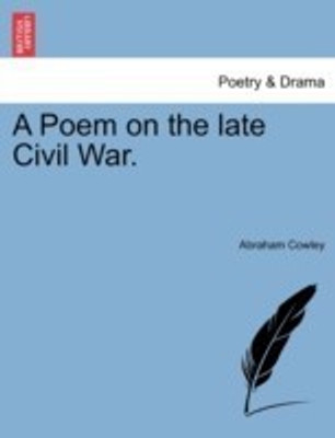 A Poem on the Late Civil War.(English, Paperback, Cowley Abraham Etc)
