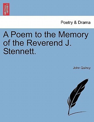 A Poem to the Memory of the Reverend J. Stennett.(English, Paperback, Quincy John)