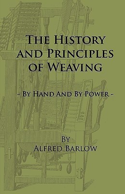 The History and Principles of Weaving - By Hand And By Power(English, Paperback, Barlow Alfred.)
