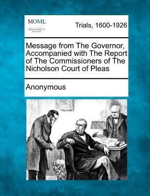 Message from the Governor, Accompanied with the Report of the Commissioners of the Nicholson Court of Pleas(English, Paperback, Anonymous)