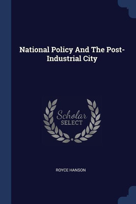 National Policy And The Post-Industrial City(English, Paperback, Hanson Royce Author)