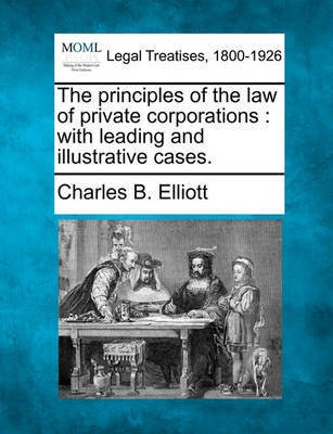 The principles of the law of private corporations(English, Paperback, Elliott Charles B)