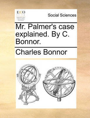 Mr. Palmer's Case Explained. by C. Bonnor.(English, Paperback, Bonnor Charles)