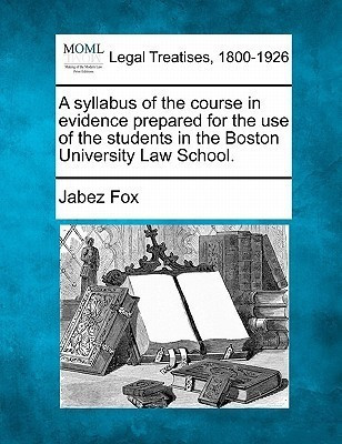 A Syllabus of the Course in Evidence Prepared for the Use of the Students in the Boston University Law School.(English, Paperback, Fox Jabez)