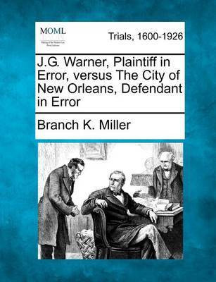 J.G. Warner, Plaintiff in Error, Versus the City of New Orleans, Defendant in Error(English, Paperback, Miller Branch K)