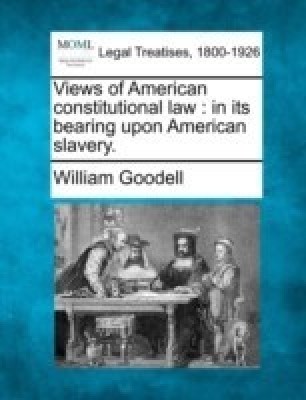 Views of American Constitutional Law(English, Paperback, Goodell William)