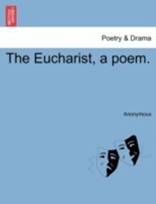 The Eucharist, a Poem.(English, Paperback, Anonymous)