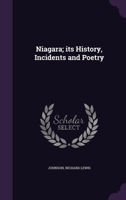 Niagara; its History, Incidents and Poetry(English, Hardcover, Johnson Richard Lewis)