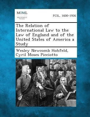 The Relation of International Law to the Law of England and of the United States of America a Study(English, Paperback, Hohfeld Wesley Newcomb)