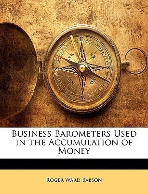 Business Barometers Used in the Accumulation of Money(English, Paperback, Babson Roger Ward)