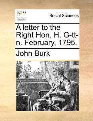 A Letter to the Right Hon. H. G-Tt-N. February, 1795.(English, Paperback, Burk John)