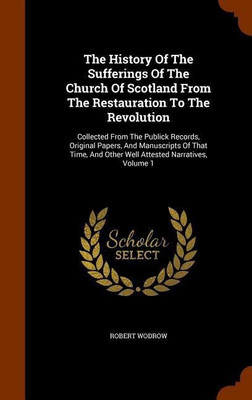 The History Of The Sufferings Of The Church Of Scotland From The Restauration To The Revolution(English, Hardcover, Wodrow Robert)
