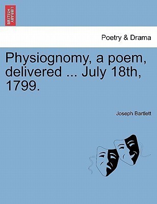 Physiognomy, a Poem, Delivered ... July 18th, 1799.(English, Paperback, Bartlett Joseph)