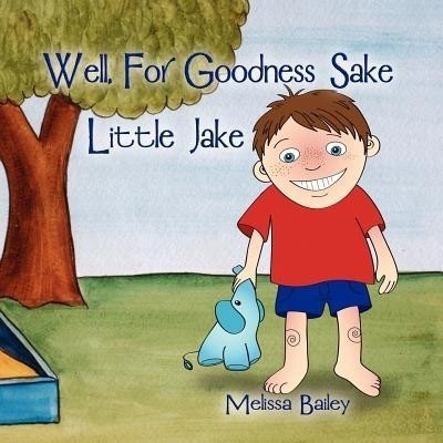 Well, for Goodness Sake Little Jake(English, Paperback, Bailey Melissa)