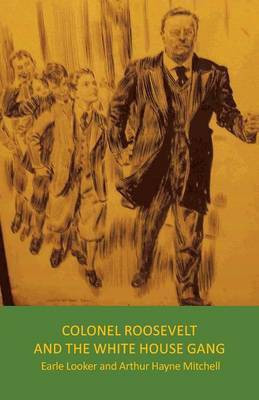 Colonel Roosevelt and the White House Gang(English, Paperback, Earle Looker)