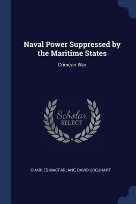 Naval Power Suppressed by the Maritime States(English, Paperback, MacFarlane Charles)