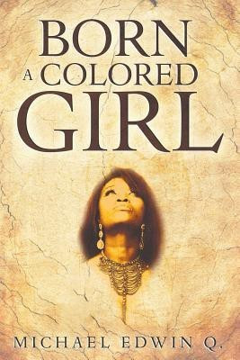 Born A Colored Girl(English, Paperback, Q Michael Edwin)