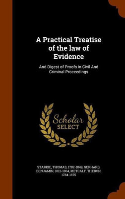 A Practical Treatise of the law of Evidence(English, Hardcover, 1782-1849 Starkie Thomas)