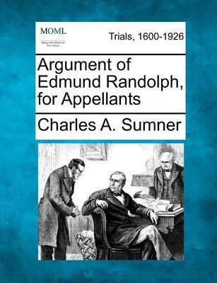 Argument of Edmund Randolph, for Appellants(English, Paperback, Sumner Charles A)