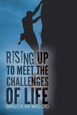 Rising Up to Meet the Challenges of Life(English, Paperback, Wood Bruce M)