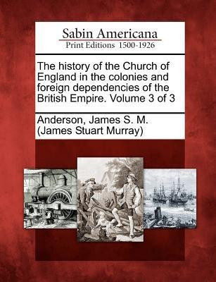 The history of the Church of England in the colonies and foreign dependencies of the British Empire. Volume 3 of 3(English, Paperback, unknown)
