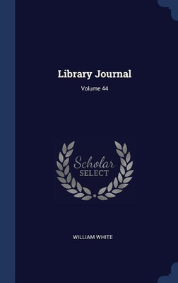Library Journal; Volume 44(English, Hardcover, White William)