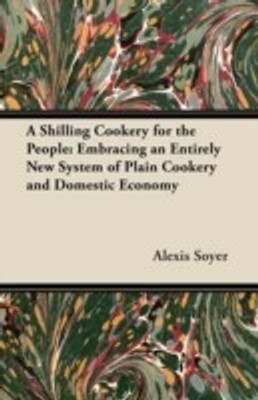 A Shilling Cookery for the People(English, Paperback, Soyer Alexis)