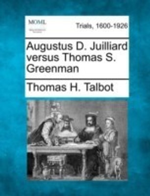 Augustus D. Juilliard Versus Thomas S. Greenman(English, Paperback, Talbot Thomas H)