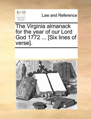 The Virginia Almanack for the Year of Our Lord God 1772 ... [six Lines of Verse].(English, Paperback, Multiple Contributors)