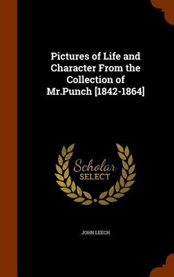 Pictures of Life and Character From the Collection of Mr.Punch [1842-1864](English, Hardcover, Leech John)