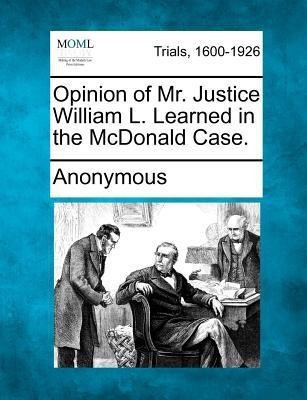 Opinion of Mr. Justice William L. Learned in the McDonald Case.(English, Paperback, Anonymous)