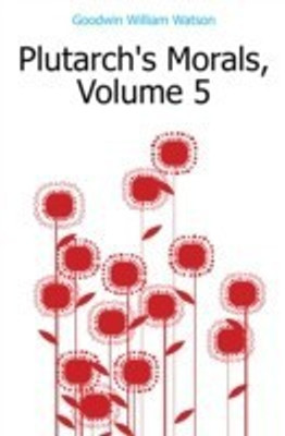 Plutarch's Morals, Volume 5(English, Paperback, LL D William Watson)