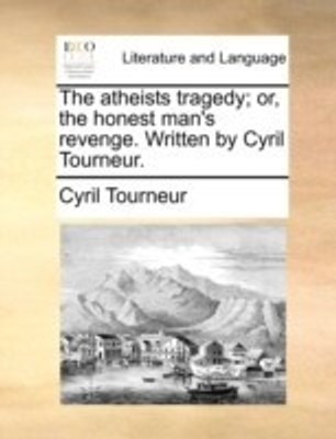The Atheists Tragedy; Or, the Honest Man's Revenge. Written by Cyril Tourneur.(English, Paperback, Tourneur Cyril)