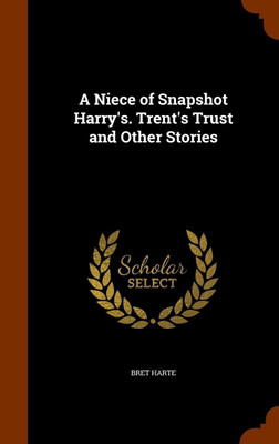 A Niece of Snapshot Harry's. Trent's Trust and Other Stories(English, Hardcover, Harte Bret)